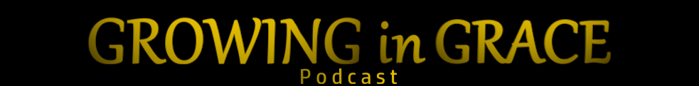 Growing in Grace Podcast